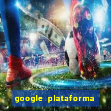 google plataforma de jogos